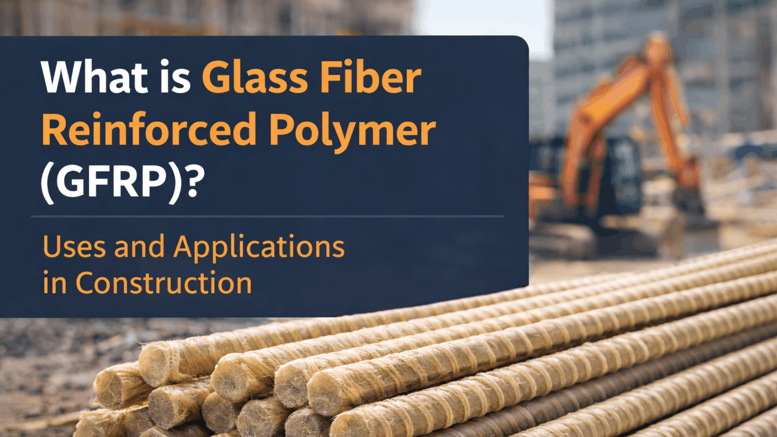 Glass Fiber Reinforced Polymer GFRP material used in construction reinforcement